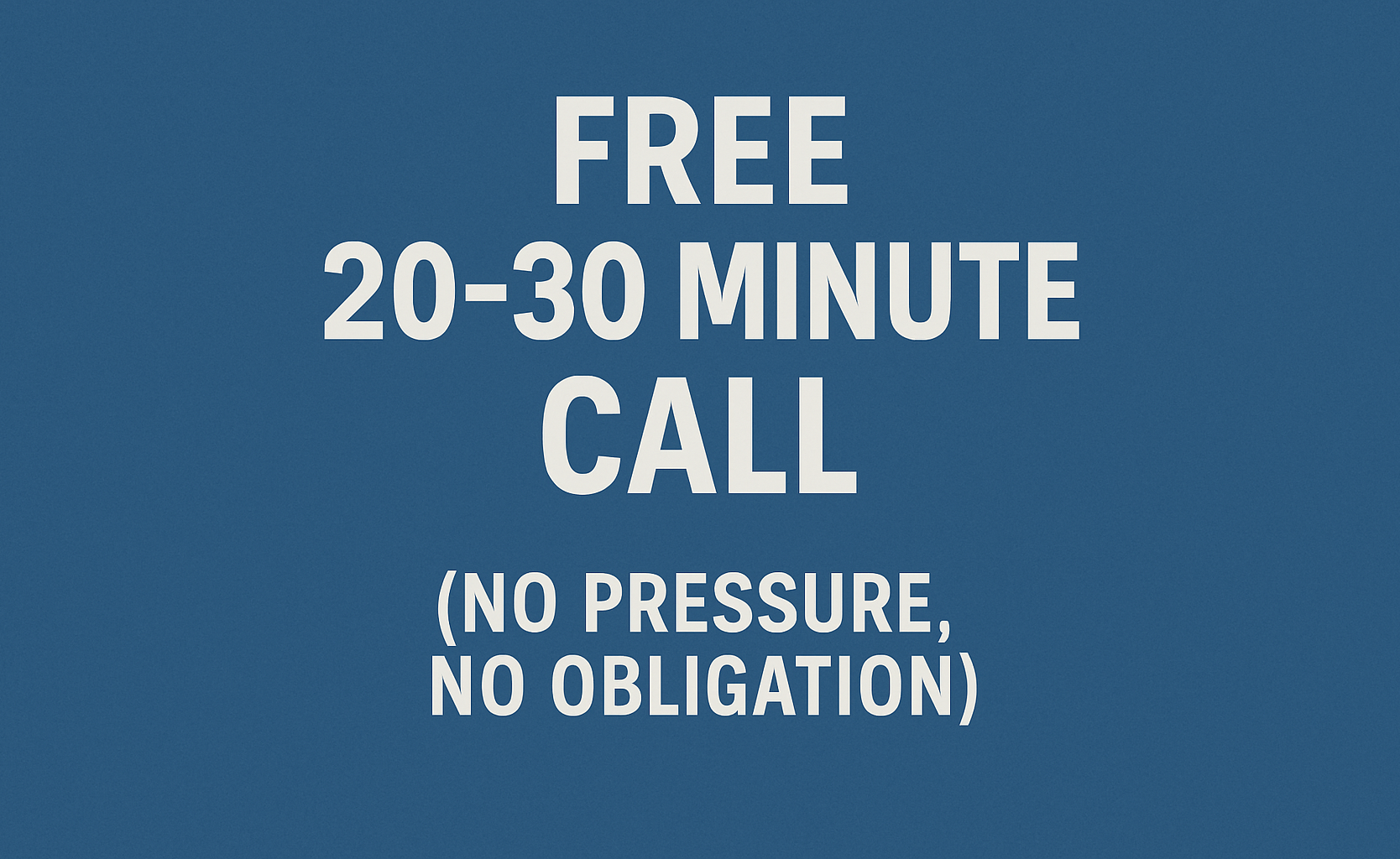Free 20–30 Minute Call (No Pressure, No Obligation)